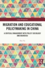 Migration and Educational Policymaking in China : A Critical Engagement with Policy Sociology and Bourdieu - Book