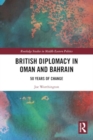 British Diplomacy in Oman and Bahrain : 50 Years of Change - Book