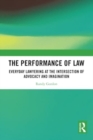 The Performance of Law : Everyday Lawyering at the Intersection of Advocacy and Imagination - Book