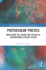 Postsecular Poetics : Negotiating the Sacred and Secular in Contemporary African Fiction - Book