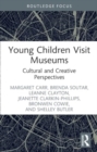 Young Children Visit Museums : Cultural and Creative Perspectives - Book