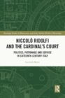 Niccolo Ridolfi and the Cardinal's Court : Politics, Patronage and Service in Sixteenth-Century Italy - Book