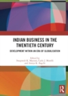 Indian Business in the Twentieth Century : Development within an Era of Globalisation - Book