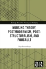 Nursing Theory, Postmodernism, Post-structuralism, and Foucault - Book