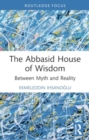 The Abbasid House of Wisdom : Between Myth and Reality - Book