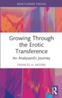 Growing Through the Erotic Transference : An Analysand's Journey - Book