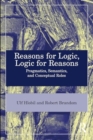 Reasons for Logic, Logic for Reasons : Pragmatics, Semantics, and Conceptual Roles - Book