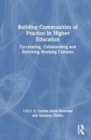 Building Communities of Practice in Higher Education : Co-creating, Collaborating and Enriching Working Cultures - Book