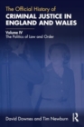 The Official History of Criminal Justice in England and Wales : Volume IV: The Politics of Law and Order - Book