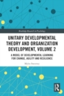 Unitary Developmental Theory and Organization Development, Volume 2 : A Model of Developmental Learning for Change, Agility and Resilience - Book