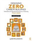 Designing Zero Carbon Buildings : Embodied and Operational Emissions in Achieving True Zero - Book