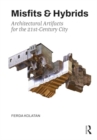 Misfits & Hybrids: Architectural Artifacts for the 21st-Century City - Book