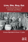 Live, Die, Buy, Eat : A Cultural History of Animals and Meat - Book