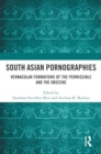South Asian Pornographies : Vernacular Formations of the Permissible and the Obscene - Book