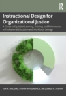 Instructional Design for Organizational Justice : A Guide to Equitable Learning, Training, and Performance in Professional Education and Workforce Settings - Book