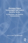 Emerging Digital Technologies and India’s Security Sector : AI, Blockchain, and Quantum Communications - Book