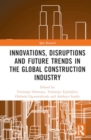 Innovations, Disruptions and Future Trends in the Global Construction Industry - Book