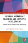 Informal Workplace Learning and Employee Development : Growing in the Organizational New Normal - Book