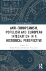 Anti-Europeanism, Populism and European Integration in a Historical Perspective - Book