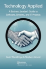 Technology Applied : A Business Leader's Guide to Software, Systems and IT Projects - Book