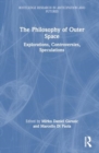The Philosophy of Outer Space : Explorations, Controversies, Speculations - Book