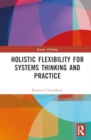 Holistic Flexibility for Systems Thinking and Practice - Book