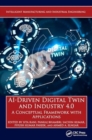 AI-Driven Digital Twin and Industry 4.0 : A Conceptual Framework with Applications - Book