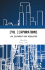 Evil Corporations : Law, Culpability and Regulation - Book