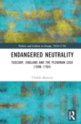 Endangered Neutrality : Tuscany, England and the Plowman Case (1696–1704) - Book