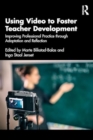 Using Video to Foster Teacher Development : Improving Professional Practice through Adaptation and Reflection - Book