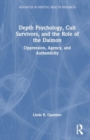 Depth Psychology, Cult Survivors, and the Role of the Daimon : Oppression, Agency, and Authenticity - Book