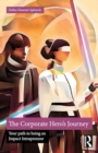 The Corporate Hero's Journey : Your Path to Being an Impact Intrapreneur - Book