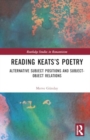 Reading Keats’s Poetry : Alternative Subject Positions and Subject-Object Relations - Book