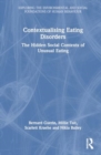 Contextualising Eating Disorders : The Hidden Social Contexts of Unusual Eating - Book