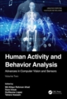 Human Activity and Behavior Analysis : Advances in Computer Vision and Sensors: Volume 2 - Book