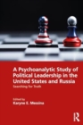 A Psychoanalytic Study of Political Leadership in the United States and Russia : Searching for Truth - Book