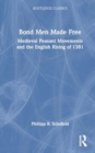 Bond Men Made Free : Medieval Peasant Movements and the English Rising of 1381 - Book