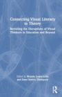 Connecting Visual Literacy to Theory : Revisiting the Disruptions of Visual Thinkers in Education and Beyond - Book
