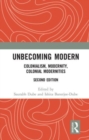 Unbecoming Modern : Colonialism, Modernity, Colonial Modernities - Book
