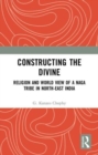 Constructing the Divine : Religion and World View of a Naga Tribe in North-East India - Book