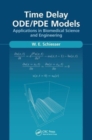 Time Delay ODE/PDE Models : Applications in Biomedical Science and Engineering - Book