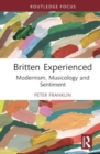 Britten Experienced : Modernism, Musicology and Sentiment - Book
