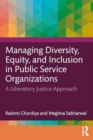 Managing Diversity, Equity, and Inclusion in Public Service Organizations : A Liberatory Justice Approach - Book