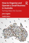 How to Organise and Operate a Small Business in Australia : Turning Ideas into Success - Book