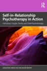 Self-in-Relationship Psychotherapy in Action : Individual, Couple, Family and Child Psychotherapy - Book