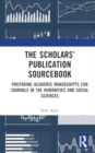 The Scholars’ Publication Sourcebook : Preparing Academic Manuscripts for Journals in the Humanities and Social Sciences - Book