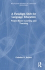 A Paradigm Shift for Language Education : Project-Based Learning and Teaching - Book