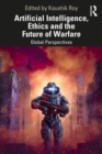 Artificial Intelligence, Ethics and the Future of Warfare : Global Perspectives - Book