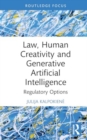 Law, Human Creativity and Generative Artificial Intelligence : Regulatory Options - Book
