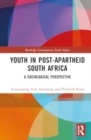 Youth in Post-Apartheid South Africa : A Sociological Perspective - Book